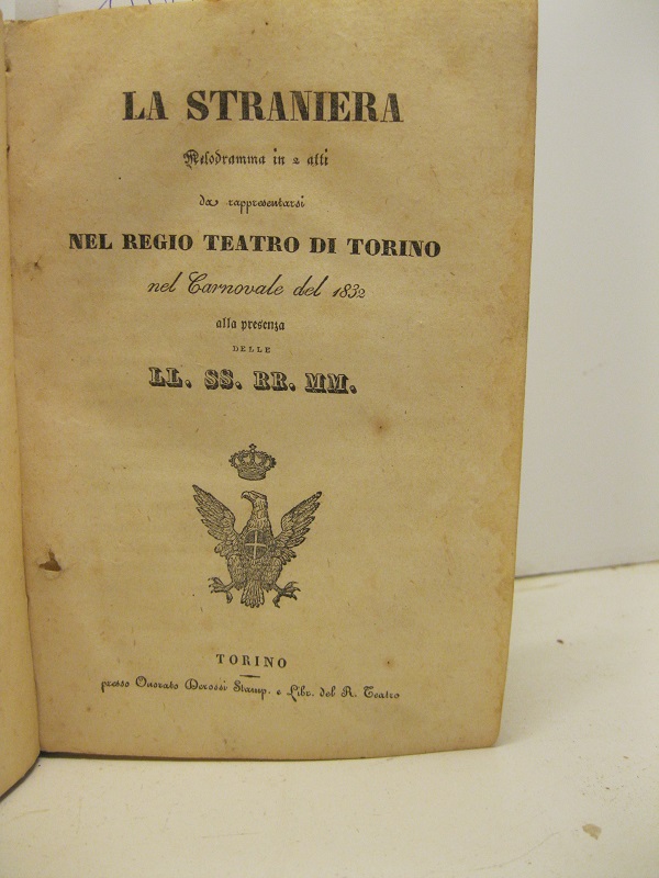 La straniera. Melodramma in due atti da rappresentarsi nel Regio Teatro di Torino nel Carnovale del 1832 alla presenza delle LL. SS. RR. MM.